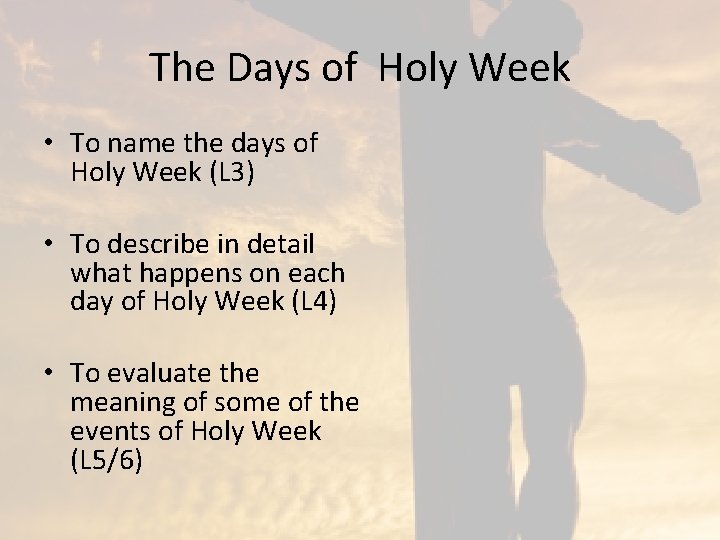 The Days of Holy Week • To name the days of Holy Week (L