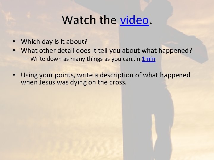 Watch the video. • Which day is it about? • What other detail does