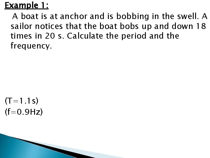 Example 1: A boat is at anchor and is bobbing in the swell. A