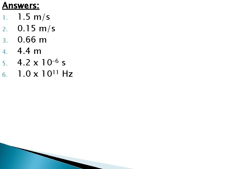 Answers: 1. 1. 5 m/s 2. 0. 15 m/s 3. 0. 66 m 4.