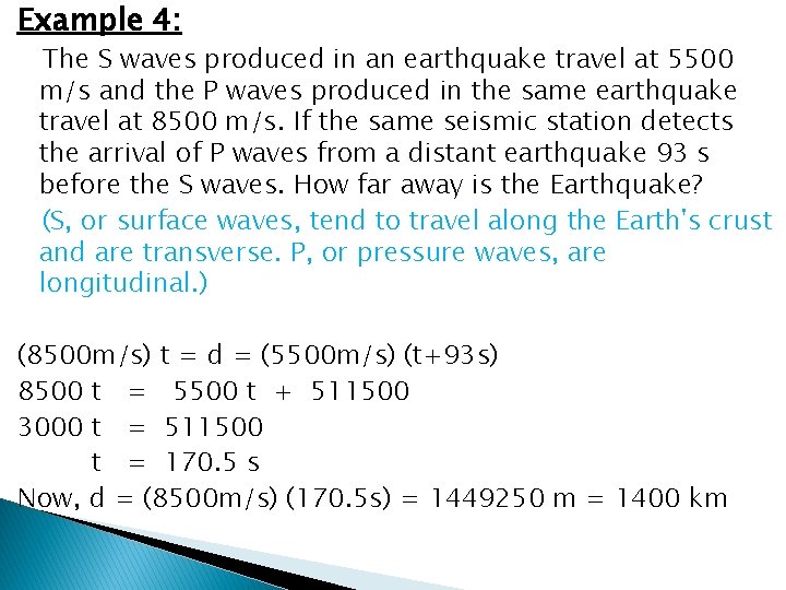 Example 4: The S waves produced in an earthquake travel at 5500 m/s and