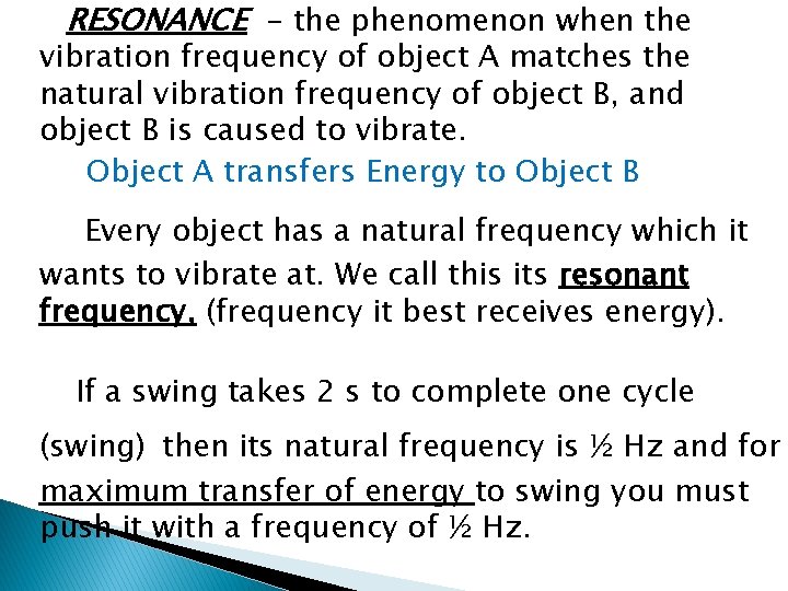 RESONANCE - the phenomenon when the vibration frequency of object A matches the natural