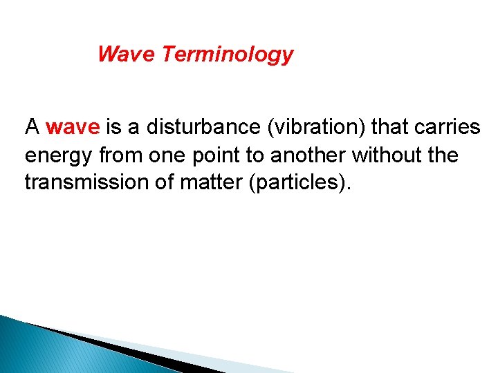 Wave Terminology A wave is a disturbance (vibration) that carries energy from one point