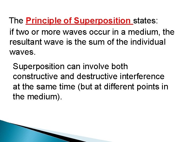Principle of Superposition The Principle of Superposition states: if two or more waves occur