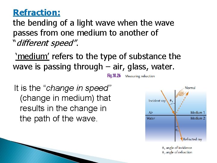 Refraction: the bending of a light wave when the wave passes from one medium