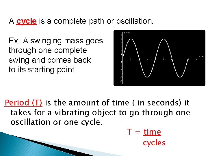 A cycle is a complete path or oscillation. Ex. A swinging mass goes through