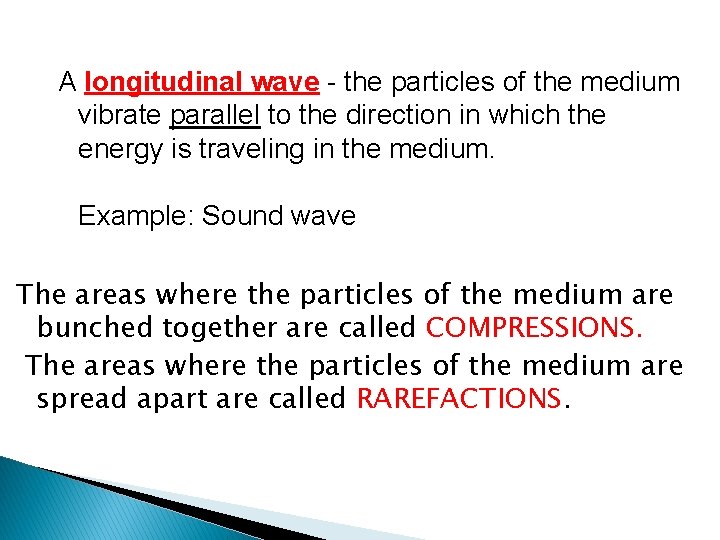 A longitudinal wave - the particles of the medium vibrate parallel to the direction