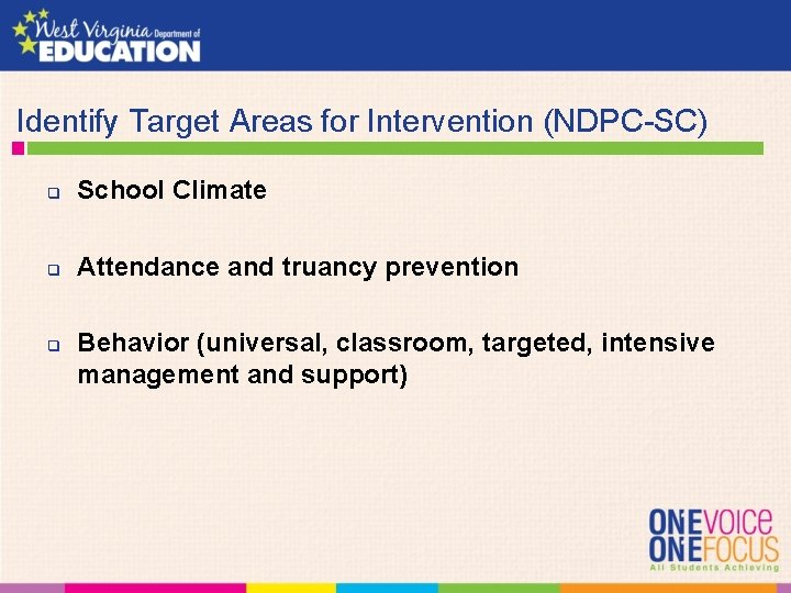  Identify Target Areas for Intervention (NDPC-SC) q School Climate q Attendance and truancy