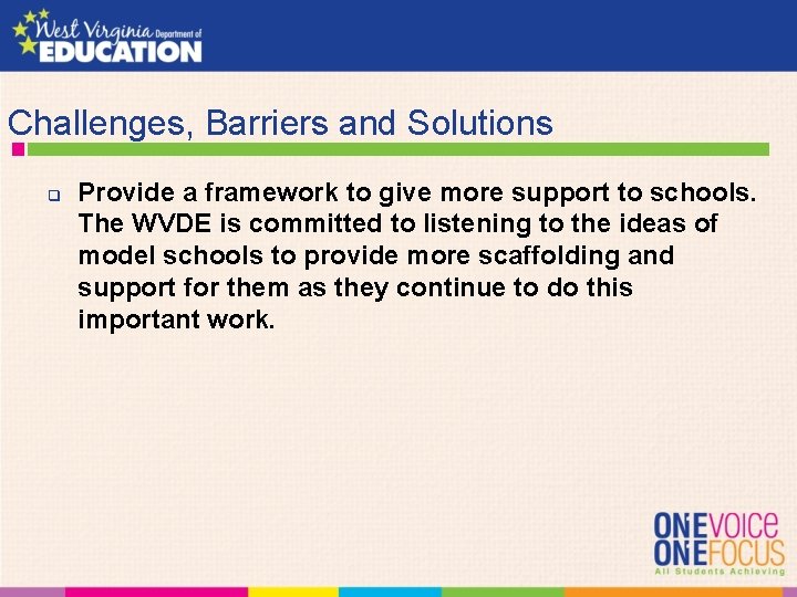 Challenges, Barriers and Solutions q Provide a framework to give more support to schools.