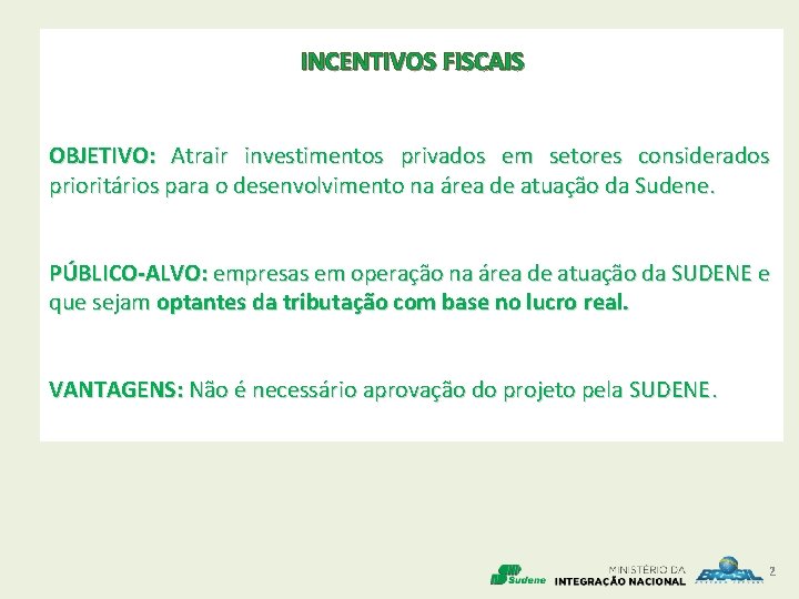 INCENTIVOS FISCAIS OBJETIVO: Atrair investimentos privados em setores considerados prioritários para o desenvolvimento na INCENTIVOS FISCAIS OBJETIVO: Atrair investimentos privados em setores considerados prioritários para o desenvolvimento na