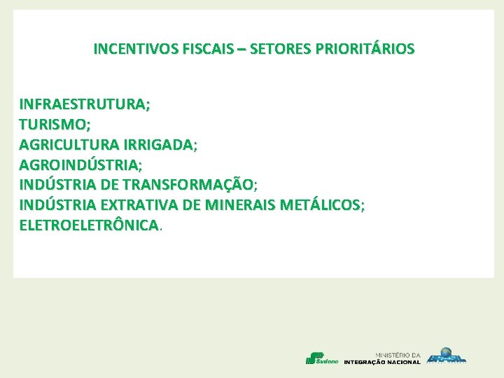 INCENTIVOS FISCAIS – SETORES PRIORITÁRIOS INFRAESTRUTURA; TURISMO; AGRICULTURA IRRIGADA; AGROINDÚSTRIA; INDÚSTRIA DE TRANSFORMAÇÃO; TRANSFORMAÇÃO