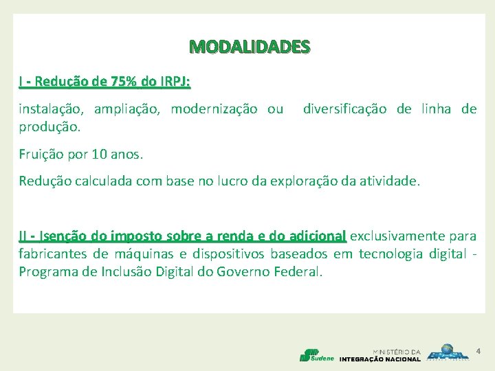 MODALIDADES I - Redução de 75% do IRPJ: instalação, ampliação, modernização ou diversificação de