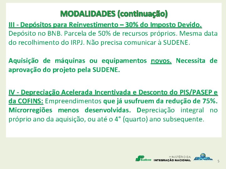 MODALIDADES (continuação) III - Depósitos para Reinvestimento – 30% do Imposto Devido. Depósito no