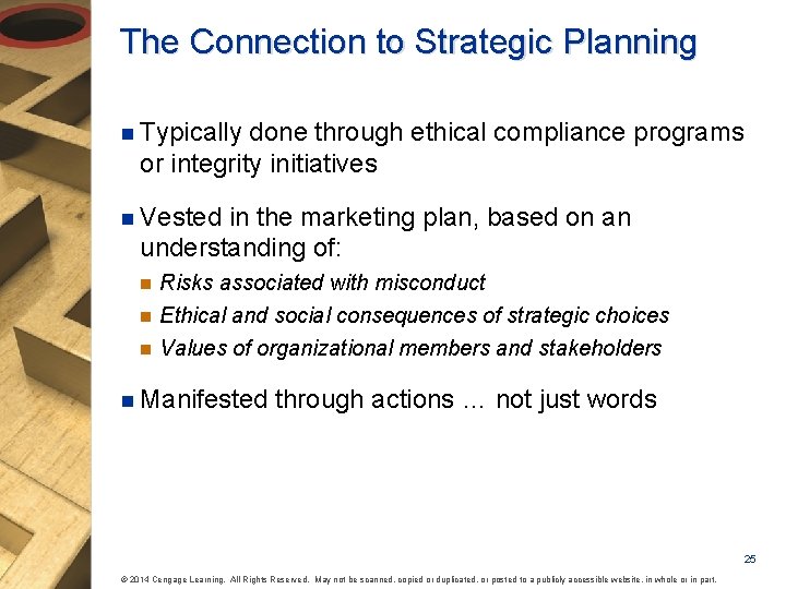 The Connection to Strategic Planning n Typically done through ethical compliance programs or integrity