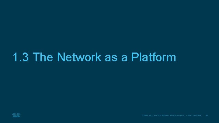 1. 3 The Network as a Platform © 2016 Cisco and/or its affiliates. All