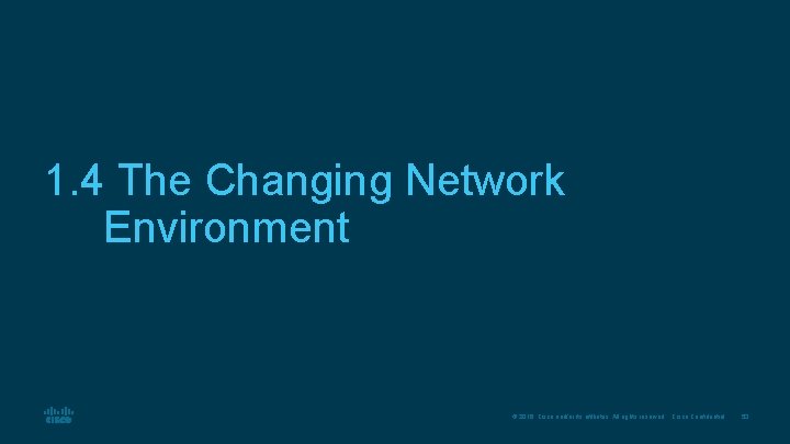 1. 4 The Changing Network Environment © 2016 Cisco and/or its affiliates. All rights