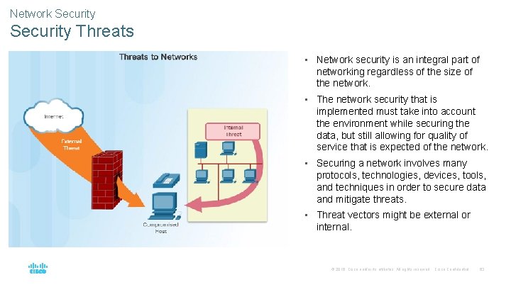 Network Security Threats • Network security is an integral part of networking regardless of