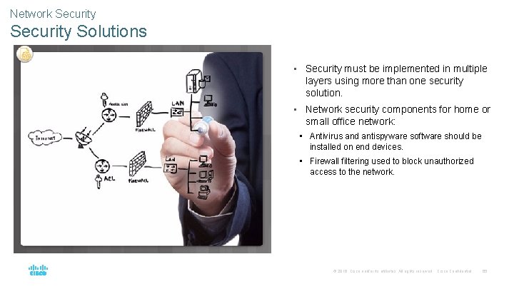 Network Security Solutions • Security must be implemented in multiple layers using more than