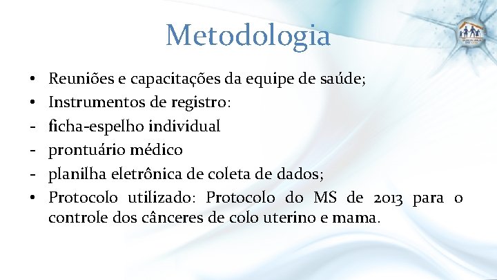 Metodologia • • • Reuniões e capacitações da equipe de saúde; Instrumentos de registro: