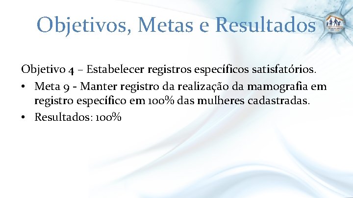 Objetivos, Metas e Resultados Objetivo 4 – Estabelecer registros específicos satisfatórios. • Meta 9