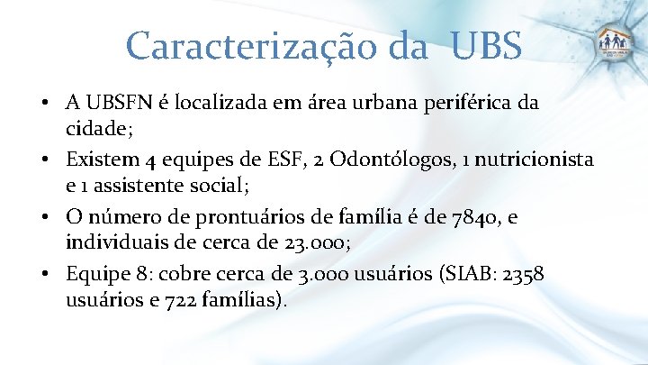 Caracterização da UBS • A UBSFN é localizada em área urbana periférica da cidade;