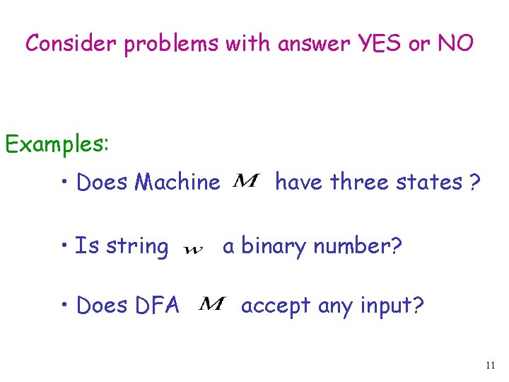 Consider problems with answer YES or NO Examples: • Does Machine • Is string