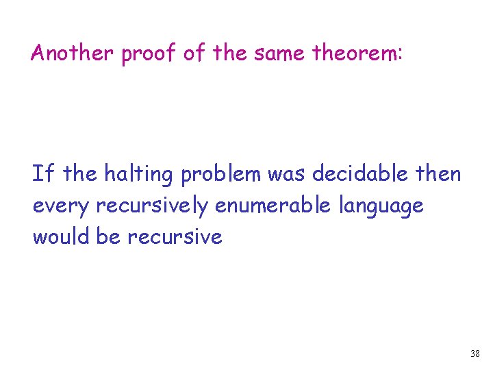 Another proof of the same theorem: If the halting problem was decidable then every