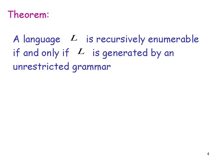 Theorem: A language is recursively enumerable if and only if is generated by an