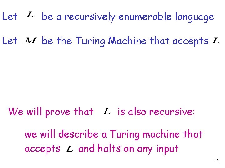 Let be a recursively enumerable language Let be the Turing Machine that accepts We