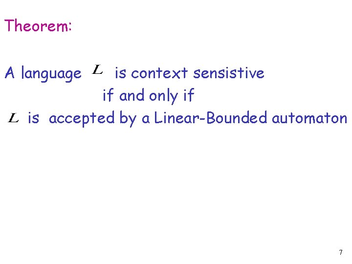 Theorem: A language is context sensistive if and only if is accepted by a