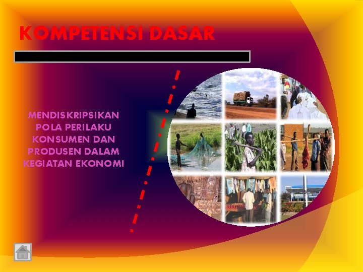 KOMPETENSI DASAR MENDISKRIPSIKAN POLA PERILAKU KONSUMEN DAN PRODUSEN DALAM KEGIATAN EKONOMI 