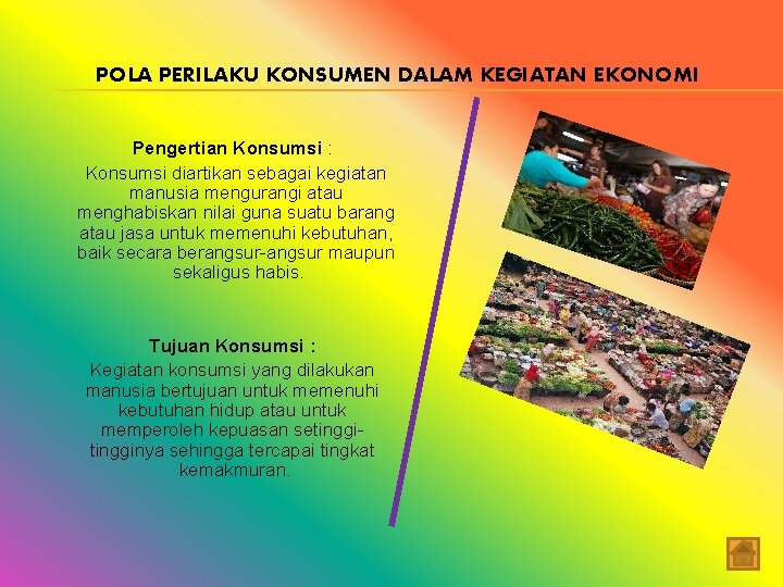 POLA PERILAKU KONSUMEN DALAM KEGIATAN EKONOMI Pengertian Konsumsi : Konsumsi diartikan sebagai kegiatan manusia