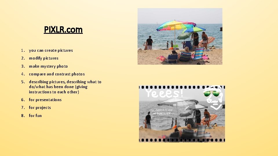 PIXLR. com 1. you can create pictures 2. modify pictures 3. make mystery photo PIXLR. com 1. you can create pictures 2. modify pictures 3. make mystery photo