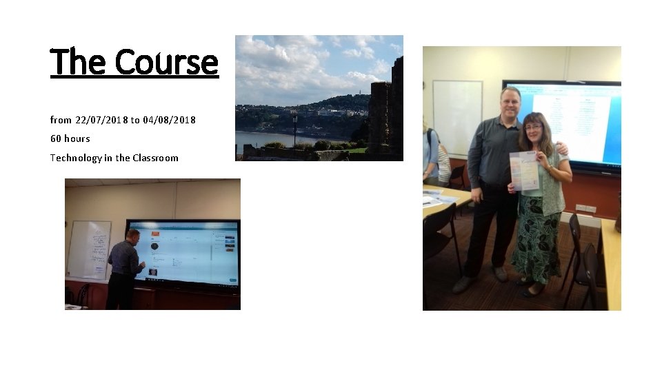 The Course from 22/07/2018 to 04/08/2018 60 hours Technology in the Classroom The Course from 22/07/2018 to 04/08/2018 60 hours Technology in the Classroom
