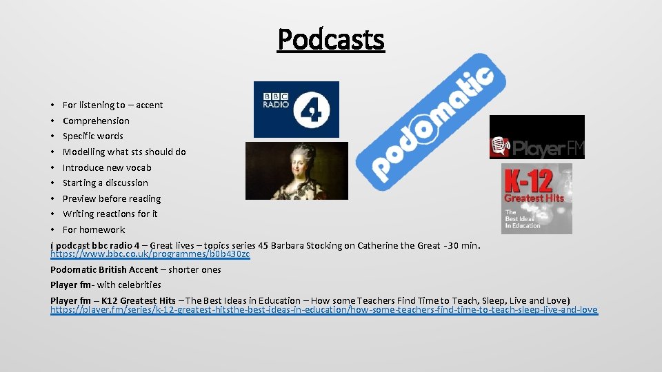 Podcasts • For listening to – accent • Comprehension • Specific words • Modelling Podcasts • For listening to – accent • Comprehension • Specific words • Modelling
