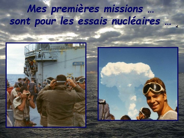 Mes premières missions … sont pour les essais nucléaires … 