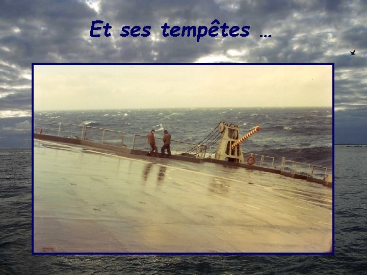 Et ses tempêtes … 