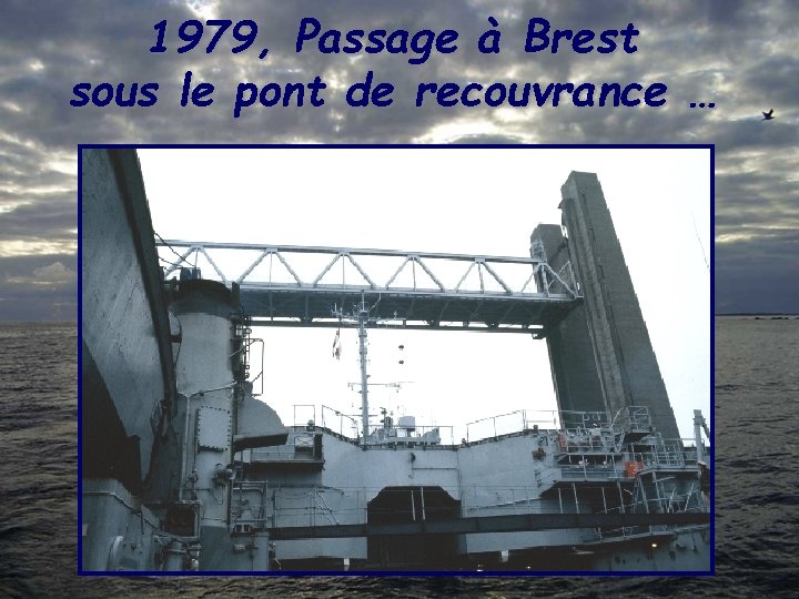 1979, Passage à Brest sous le pont de recouvrance … 