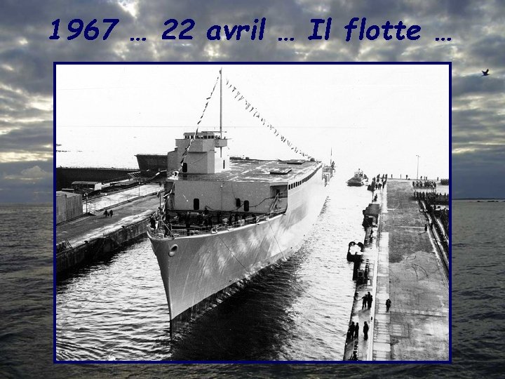 1967 … 22 avril … Il flotte … 