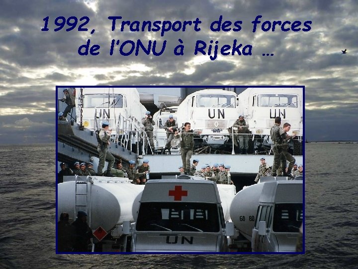 1992, Transport des forces de l’ONU à Rijeka … 