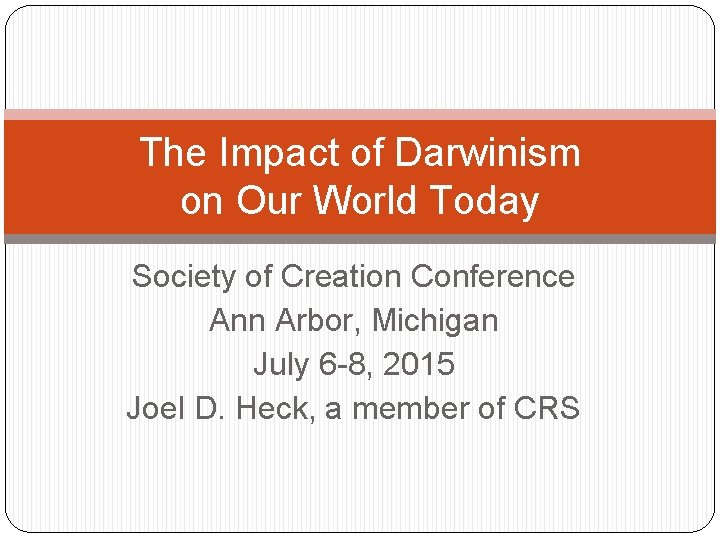 The Impact of Darwinism on Our World Today Society of Creation Conference Ann Arbor,