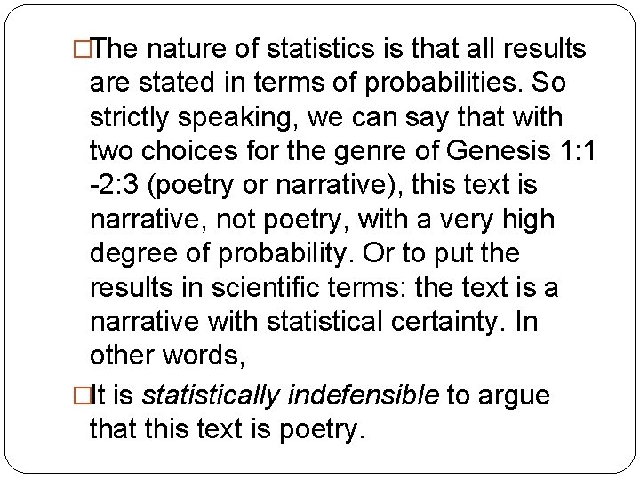 �The nature of statistics is that all results are stated in terms of probabilities.