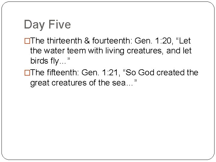 Day Five �The thirteenth & fourteenth: Gen. 1: 20, “Let the water teem with