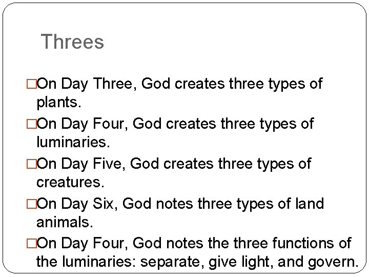 Threes �On Day Three, God creates three types of plants. �On Day Four, God