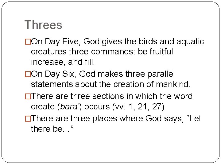 Threes �On Day Five, God gives the birds and aquatic creatures three commands: be