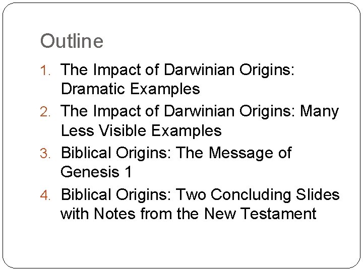 Outline 1. The Impact of Darwinian Origins: Dramatic Examples 2. The Impact of Darwinian