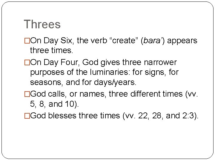 Threes �On Day Six, the verb “create” (bara’) appears three times. �On Day Four,