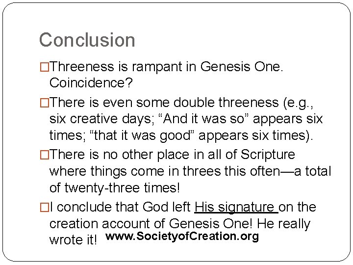 Conclusion �Threeness is rampant in Genesis One. Coincidence? �There is even some double threeness