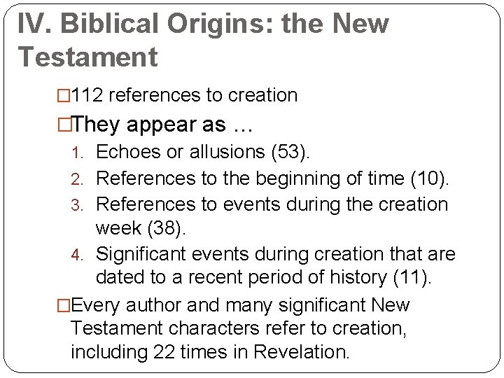 IV. Biblical Origins: the New Testament � 112 references to creation �They appear as