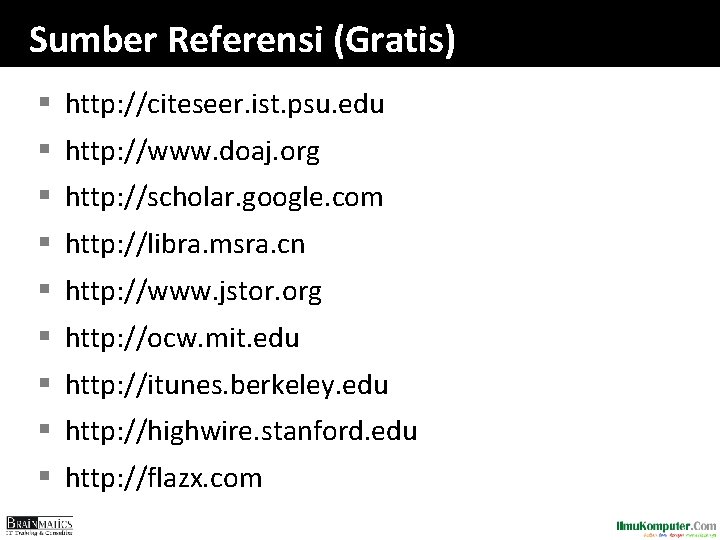 Sumber Referensi (Gratis) § http: //citeseer. ist. psu. edu § http: //www. doaj. org Sumber Referensi (Gratis) § http: //citeseer. ist. psu. edu § http: //www. doaj. org
